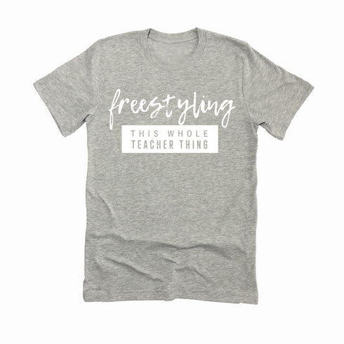 Teacher Shirt - Freestyling This Whole Teacher Thing (Sweatshirt and T-shirt Option)