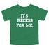 Back to School- "It's Recess For Me" Kids Multiple Color T-shirt