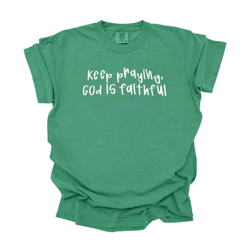 Keep Praying God is Faithful- Embroidered Adult T-shirt/Comfort Colors