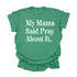 My Mama Said Pray About It - Adult T-shirt/Comfort Colors