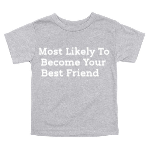 Back to School Superlatives- "Most Likely to Become Your Best Friend" Multiple Color T-shirt
