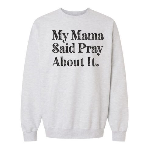 My Mama Said Pray About It. - Adult/Child - Pullover