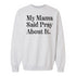 My Mama Said Pray About It. - Adult/Child - Pullover