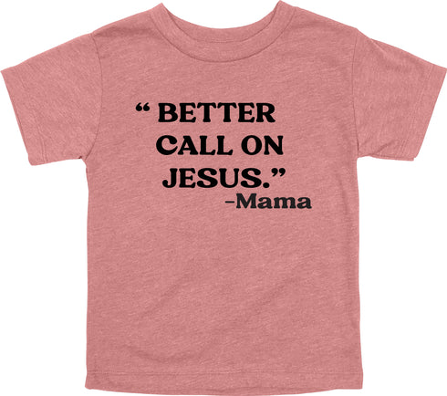 Mama's Words of Wisdom: Youth- " Better call on Jesus" - T-shirt