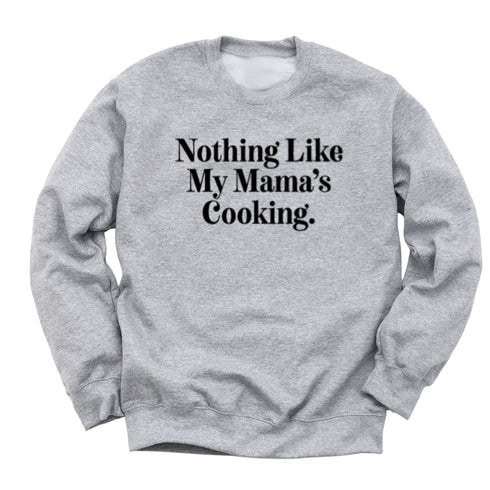 Thanksgiving - Nothing Like My Mama's Cooking (Sweatshirt)