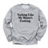 Thanksgiving - Nothing Like My Mama's Cooking (Sweatshirt)