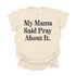 My Mama Said Pray About It - Adult T-shirt/Comfort Colors