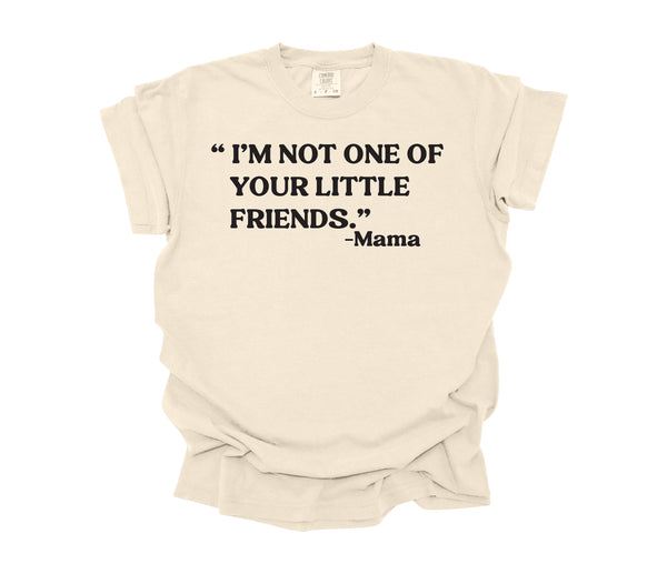 photo of comfort colors shirt that is a natural cream color with design in black ink that says "im not one of your little friends"-mama signifying a mothers day gift shirt design