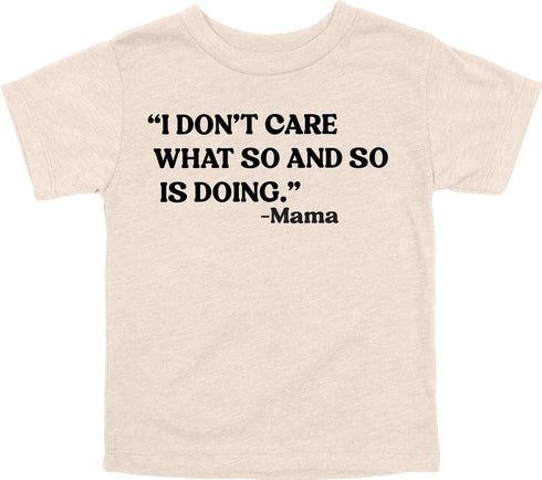 Mama's Words of Wisdom: Youth- "I don't care what so and so is doing " - T-shirt