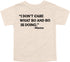 Mama's Words of Wisdom: Youth- "I don't care what so and so is doing " - T-shirt