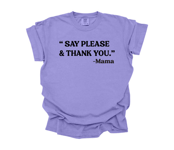 Mama's Words of Wisdom: Adult - "Say Please and Thank You" ( Comfort Colors T-shirt )