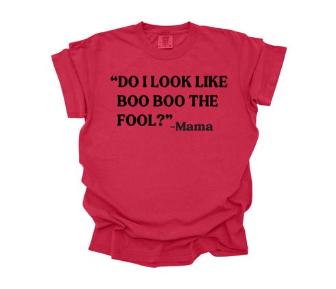 Mama's Words of Wisdom: Adult - "Do I look like Boo Boo the Fool" ( Comfort Colors T-shirt )