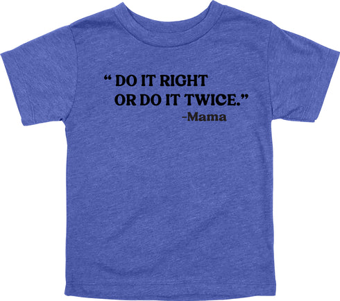 Mama's Words of Wisdom: Youth- "Do it right or do it twice" - T-shirt