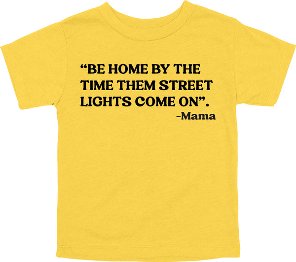 Mama's Words of Wisdom: Youth- " Home by the time the street lights come on" - T-shirt