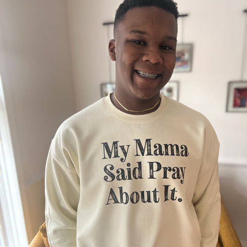 My Mama Said Pray About It. - Adult/Child - Pullover