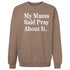 My Mama Said Pray About It. - Adult/Child - Pullover