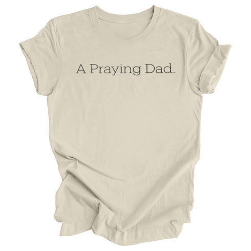 Adult- A Praying Dad. T-shirt (Multiple Colors)