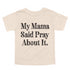 graphic shirt with text that says my mama said pray about it for faith christian apparel