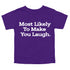Back to School Superlatives- "Most Likely to Make You Laugh" Multiple Color T-shirt