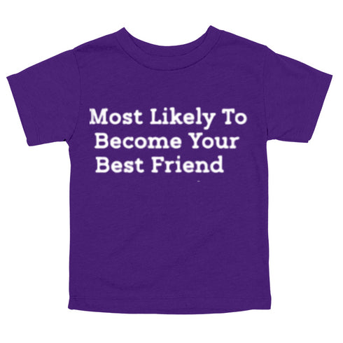 Back to School Superlatives- "Most Likely to Become Your Best Friend" Multiple Color T-shirt