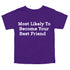 Back to School Superlatives- "Most Likely to Become Your Best Friend" Multiple Color T-shirt