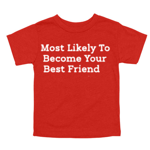 Back to School Superlatives- "Most Likely to Become Your Best Friend" Multiple Color T-shirt