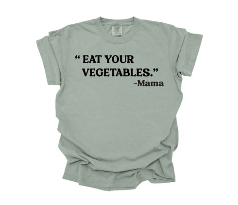 Mama's Words of Wisdom: Adult - "Eat your vegetables" ( Comfort Colors T-shirt )