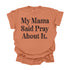 My Mama Said Pray About It - Adult T-shirt/Comfort Colors