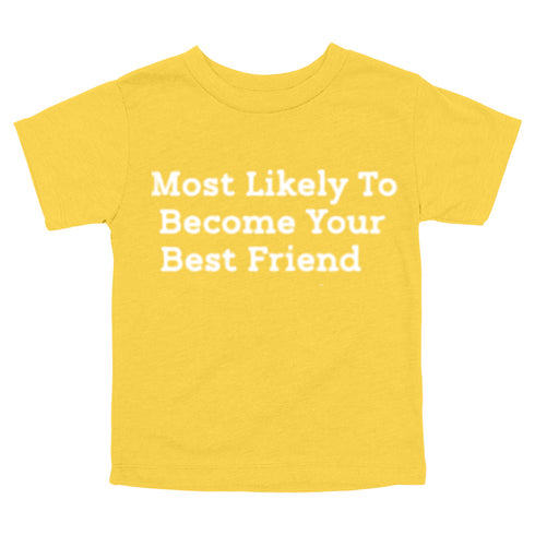 Back to School Superlatives- "Most Likely to Become Your Best Friend" Multiple Color T-shirt