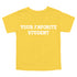 Back to School- "YOUR FAVORITE STUDENT" Kids Multiple Color T-shirt