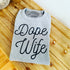 Dope Wife - Sweatshirt and T-shirt (Multiple Colors)