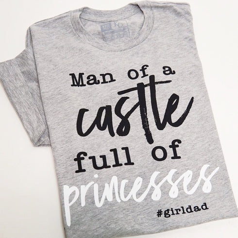 Girl Dad/Daddy's Girl Adult Shirt - Man of a Castle Full of Princesses