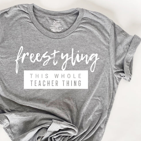 Teacher Shirt - Freestyling This Whole Teacher Thing (Sweatshirt and T-shirt Option)